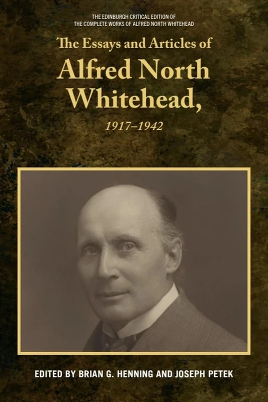The Essays and Articles of Alfred North Whitehead, 1917-1942 (Edinburgh Critical Edition of the Complete Works of Alfred N)