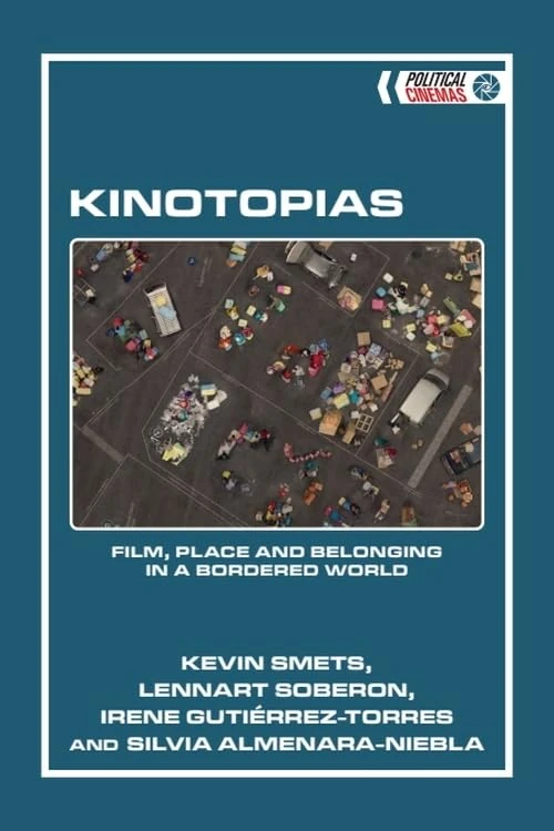Kinotopias: Film, Place and Belonging in a Bordered World (Political Cinemas)