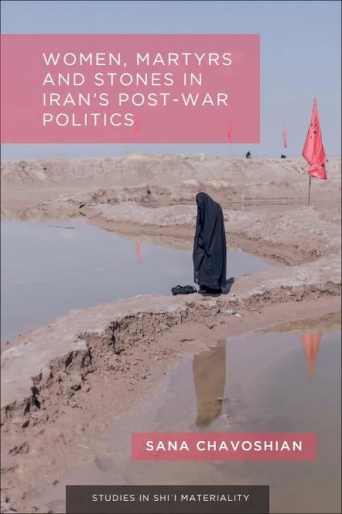 Women, Martyrs and Stones in Iran's Post-War Politics (Studies in Shi'i Materiality) - Image 1