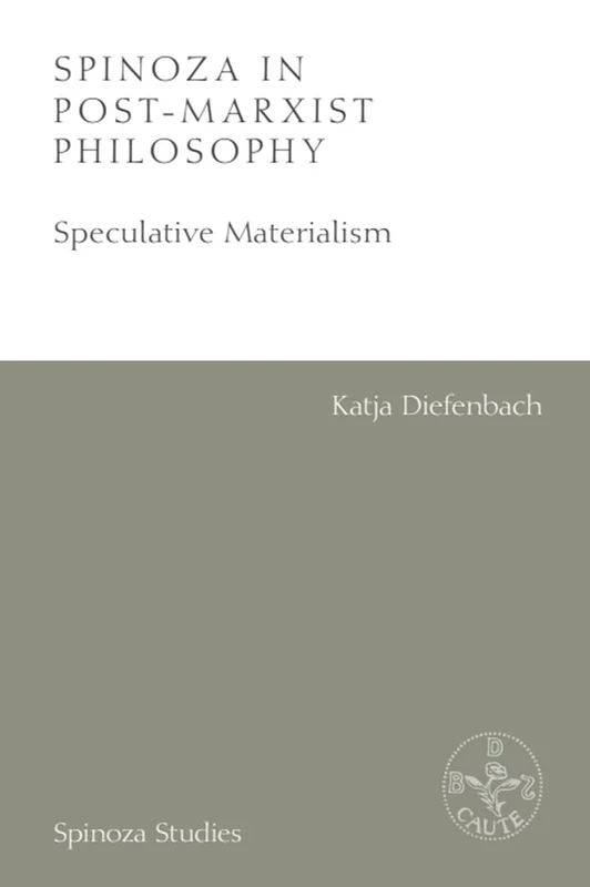 Spinoza in Post-Marxist Philosophy: Speculative Materialism (Spinoza Studies)