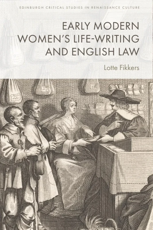 Early Modern Women's Life-Writing and English Law (Edinburgh Critical Studies in Renaissance Culture)