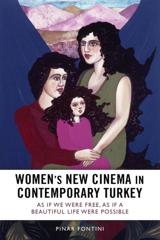 Women's New Cinema in Contemporary Turkey: As If We Were Free, As If a Beautiful Life Were Possible