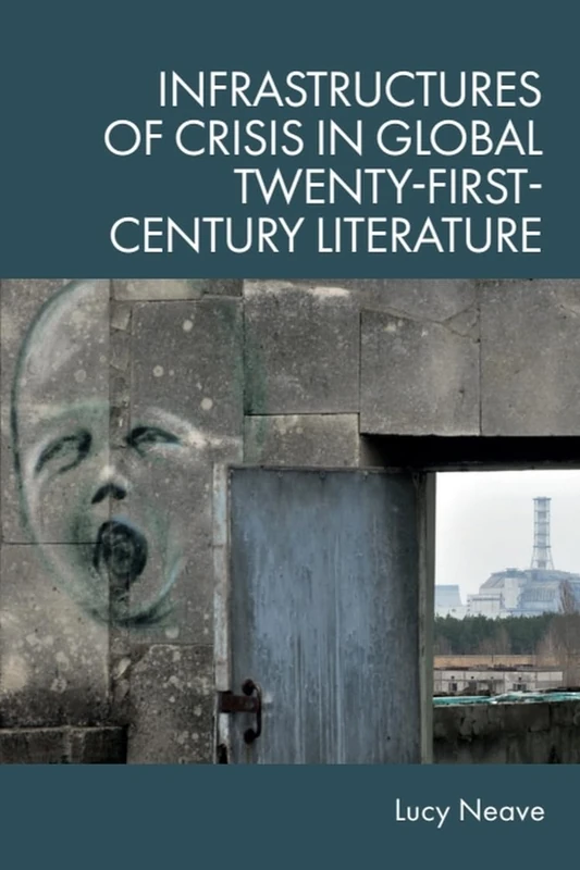 Infrastructures of Crisis in Global Twenty-First Century Literature