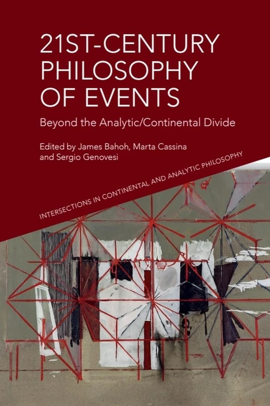 21st-Century Philosophy of Events: Beyond the Analytic/Continental Divide (Intersections in Continental and Analytic Philosophy)