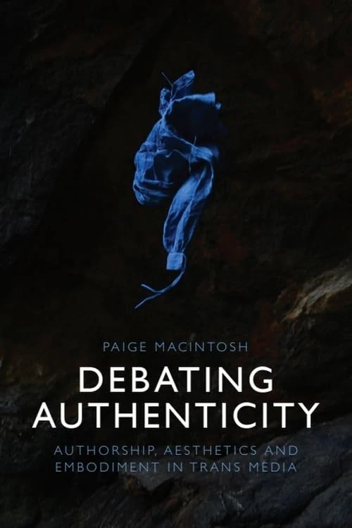 Debating Authenticity: Authorship, Aesthetics and Embodiment in Trans Media