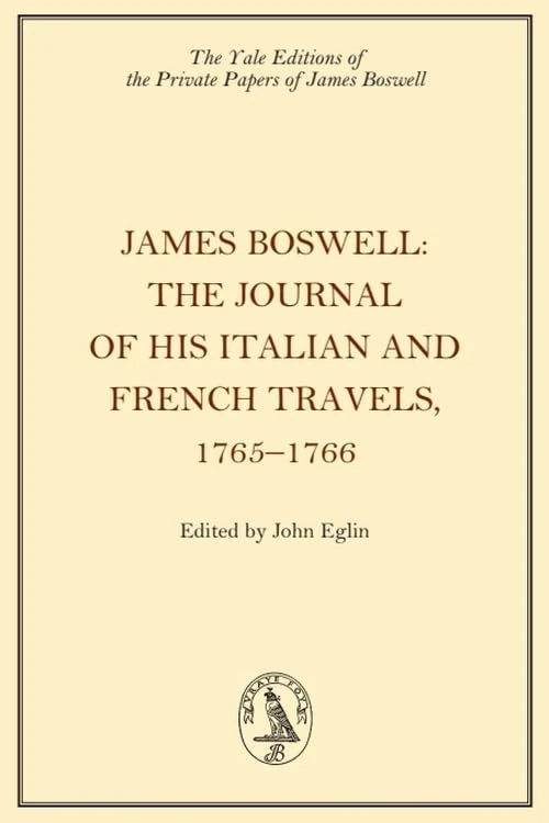 James Boswell, The Journal of his Italian and French Travels, 17651766 (Yale Editions of the Private Papers of James Boswell)