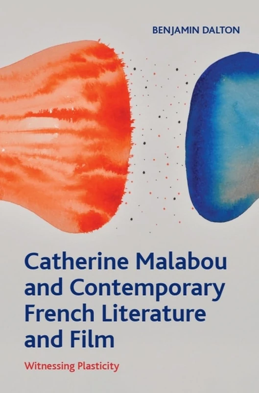 Catherine Malabou and Contemporary French Literature and Film: Witnessing Plasticity (Crosscurrents)