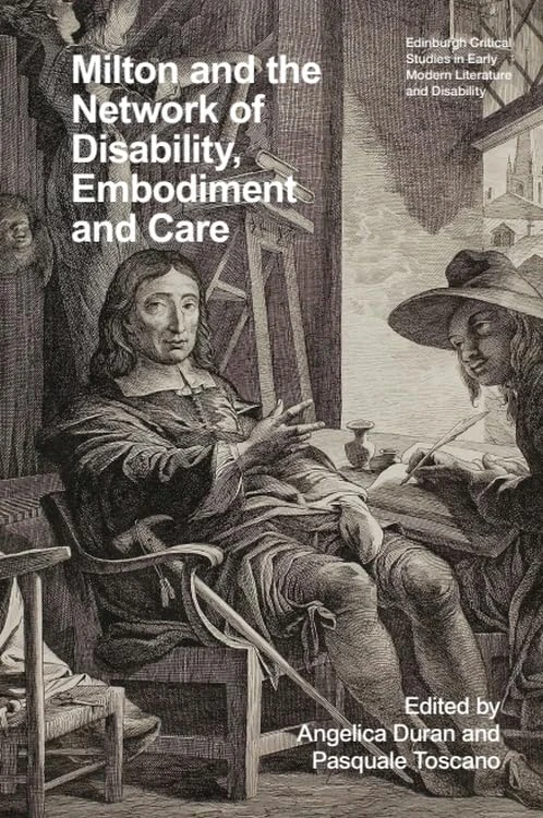 Milton and the Network of Disability, Embodiment and Care (Edinburgh Critical Studies in Early Modern Literature and Disability)