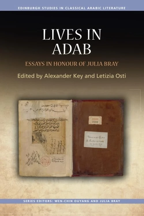 Lives in Adab: Essays in Honour of Julia Bray (Edinburgh Studies in Classical Arabic Literature)