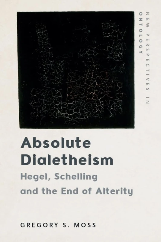 Absolute Dialetheism: Hegel, Schelling and the End of Alterity (New Perspectives in Ontology) - Image 1