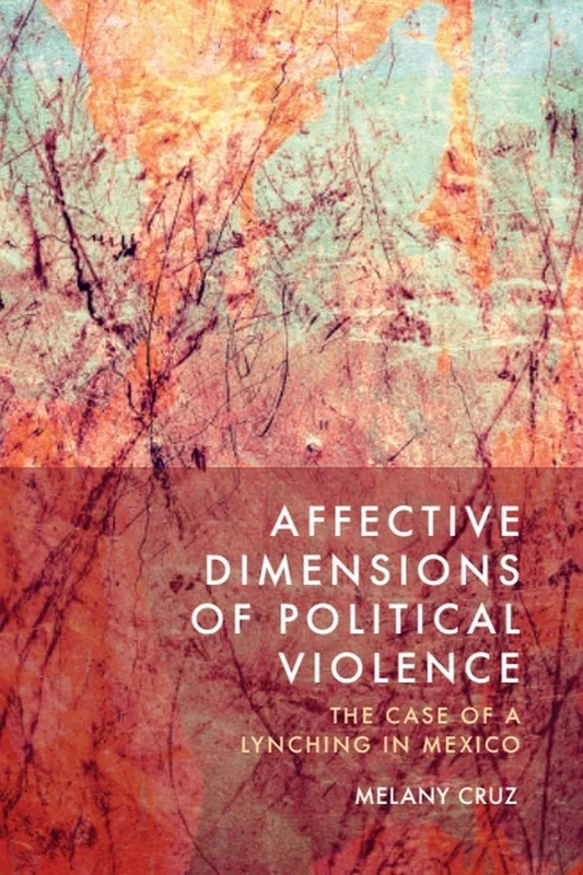 Affective Dimensions of Political Violence: The Case of a Lynching in Mexico