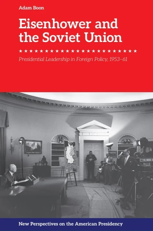 Eisenhower and the Soviet Union: Presidential Leadership in Foreign Policy, 1953-61 (New Perspectives on the American Presidency)