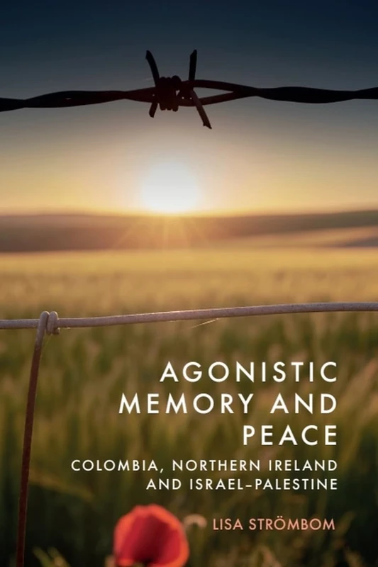 Agonistic Memory and Peace: Colombia, Northern Ireland and Israel-Palestine