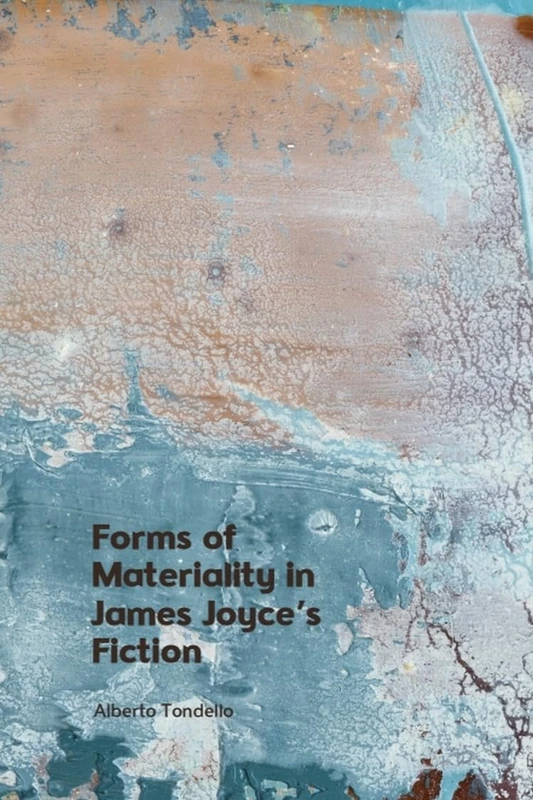 Forms of Materiality in James Joyce's Fiction