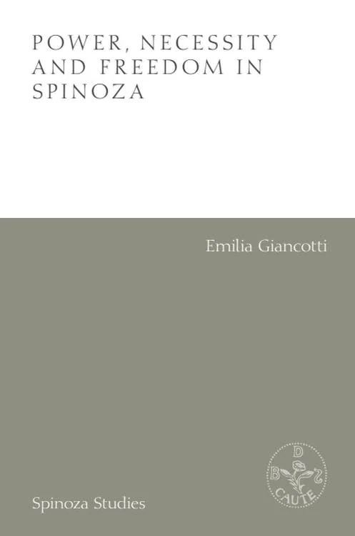 Power, Necessity and Freedom in Spinoza (Spinoza Studies)