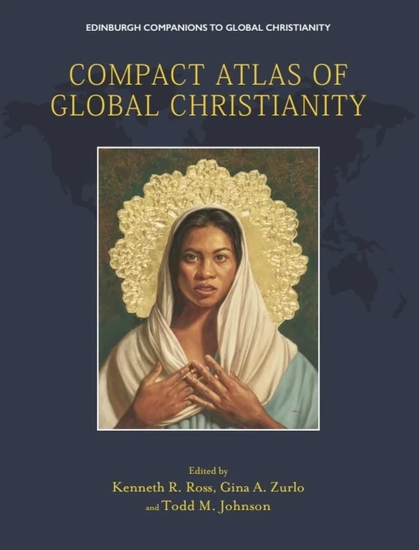 Compact Atlas of Global Christianity (Edinburgh Companions to Global Christianity)