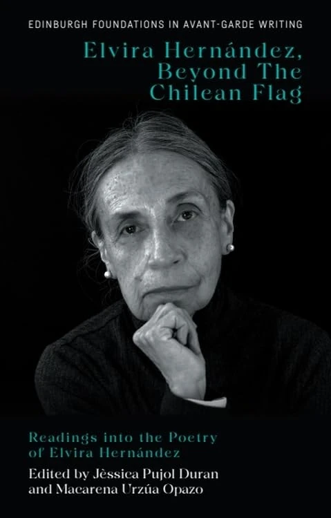Elvira Hernández, Beyond The Chilean Flag: Readings into the Poetry of Elvira Hernández (Edinburgh Foundations in Avant-Garde Writing)