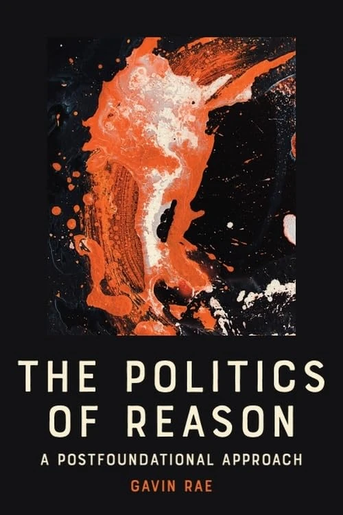 The Politics of Reason: A Postfoundational Appraoch