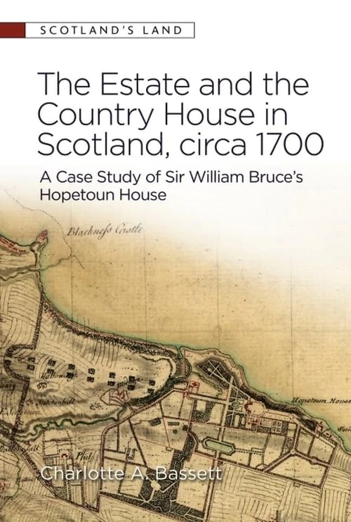 The Estate and the Country House in Scotland, circa 1700: A Case Study of Sir William Bruce’s Hopetoun House (Scotland's Land)