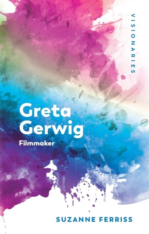 Greta Gerwig: Filmmaker (Visionaries: The Work of Women Filmmakers)