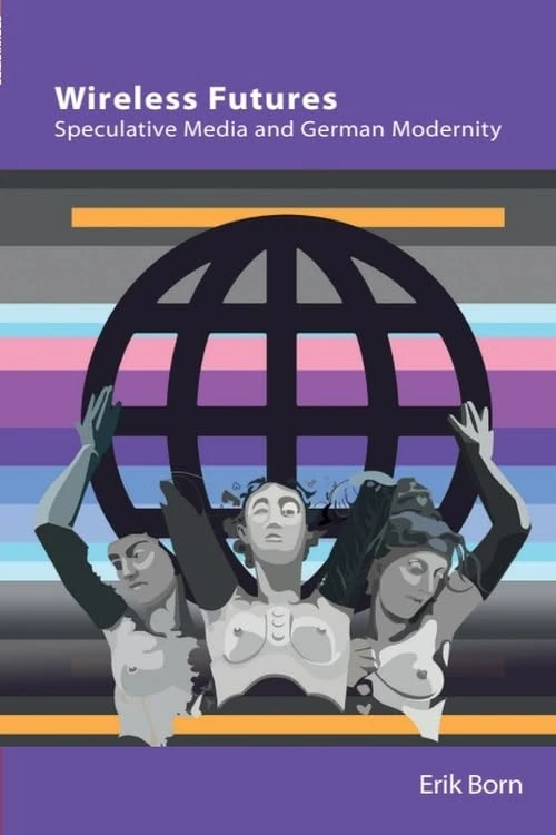 Wireless Futures: Speculative Media and German Modernity (Technicities)