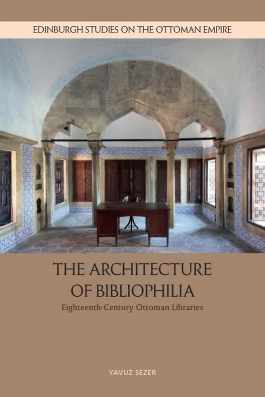 The Architecture of Bibliophilia: Eighteenth-Century Ottoman Libraries