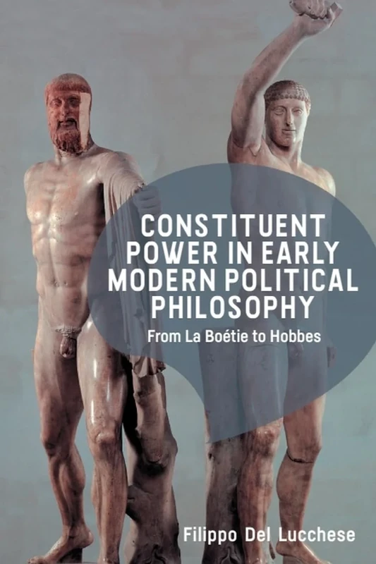 Constituent Power in Early Modern Political Philosophy: From La Boétie to Hobbes