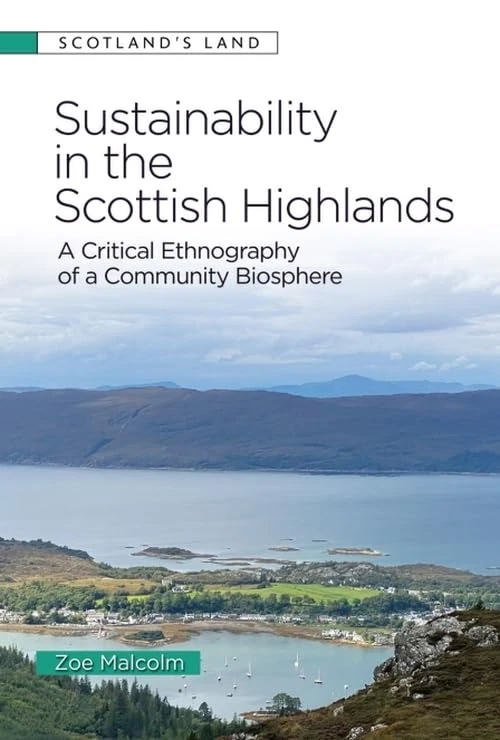 Sustainability in the Scottish Highlands: A Critical Ethnography of a Community Biosphere (Scotland's Land)