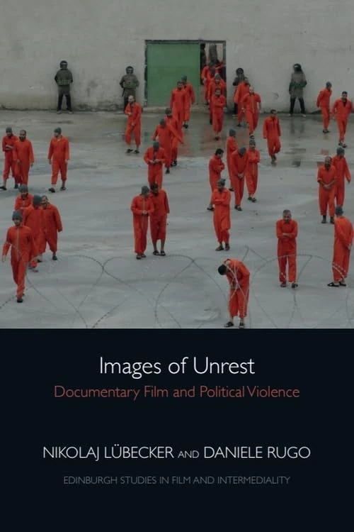 Images of Unrest: Documentary Film and Political Violence (Edinburgh Studies in Film and Intermediality)