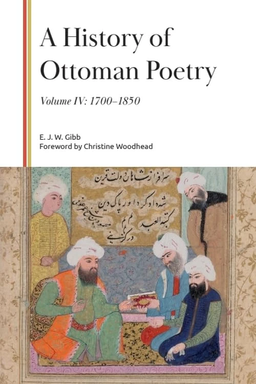 A History of Ottoman Poetry, Volume IV: 1700–1850 (Gibb Memorial Trust)