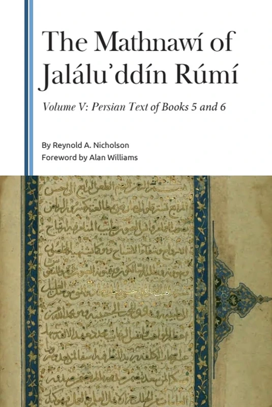The Mathnawí of Jaláluʾddín Rúmí, Volume V: Persian Text of Books 5 and 6 (Gibb Memorial Trust)