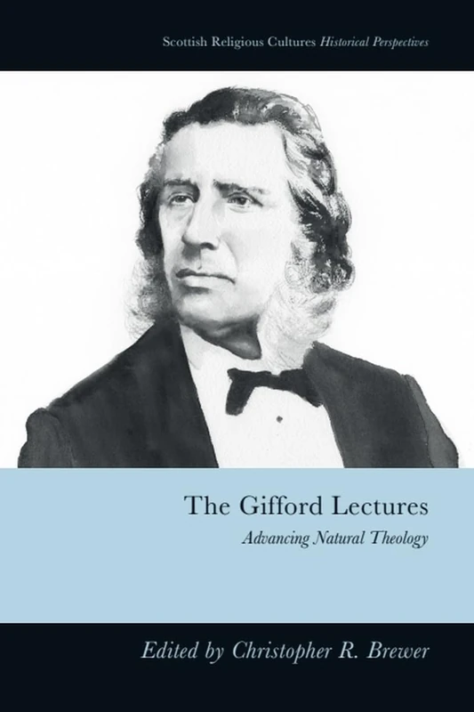 The Gifford Lectures: Advancing Natural Theology (Scottish Religious Cultures: Historical Perspectives)