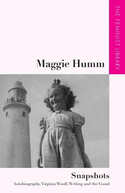 Maggie Humm – Snapshots: Autobiography, Virginia Woolf, Writing and the Visual (The Feminist Library: Essays in Cultural Criticism) - Image 1