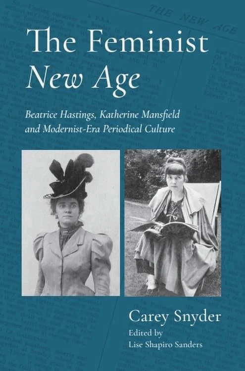 The Feminist New Age: Beatrice Hastings, Katherine Mansfield and Modernist-Era Periodical Culture