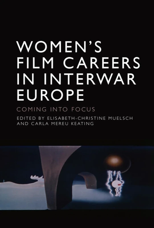 Women’s Film Careers in Interwar Europe: Coming into Focus