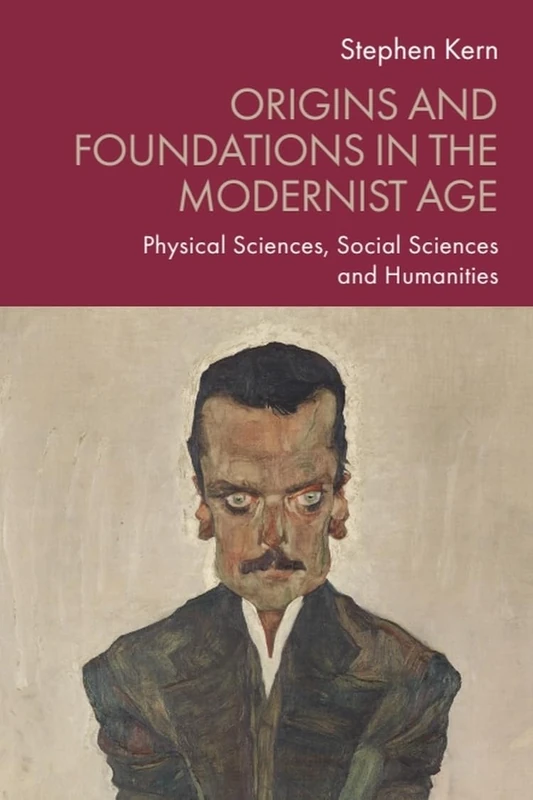 Origins and Foundations in the Modernist Age: Physical Sciences, Social Sciences and Humanities