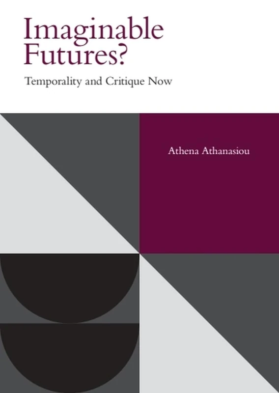 Imaginable Futures?: Temporality and Critique Now (Incitements)