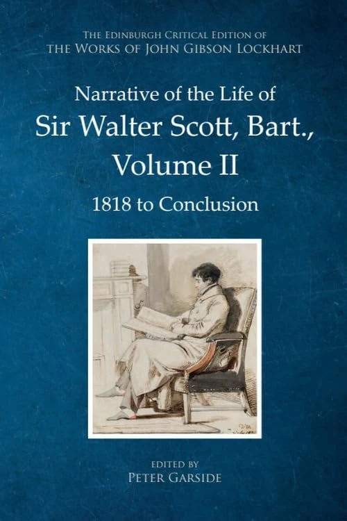 Narrative of the Life of Sir Walter Scott, Bart., Volume II: 1818 to Conclusion (The Edinburgh Critical Edition of the Works of John Gibson Lockhart)
