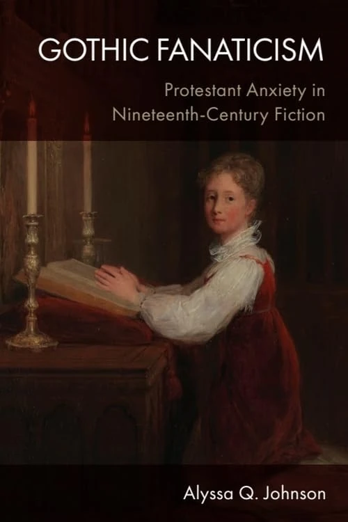 Gothic Fanaticism: Protestant Anxiety in Nineteenth-Century Fiction
