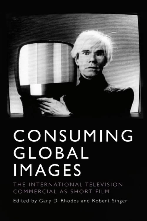 Consuming Global Images: The International Television Commercial as Short Film