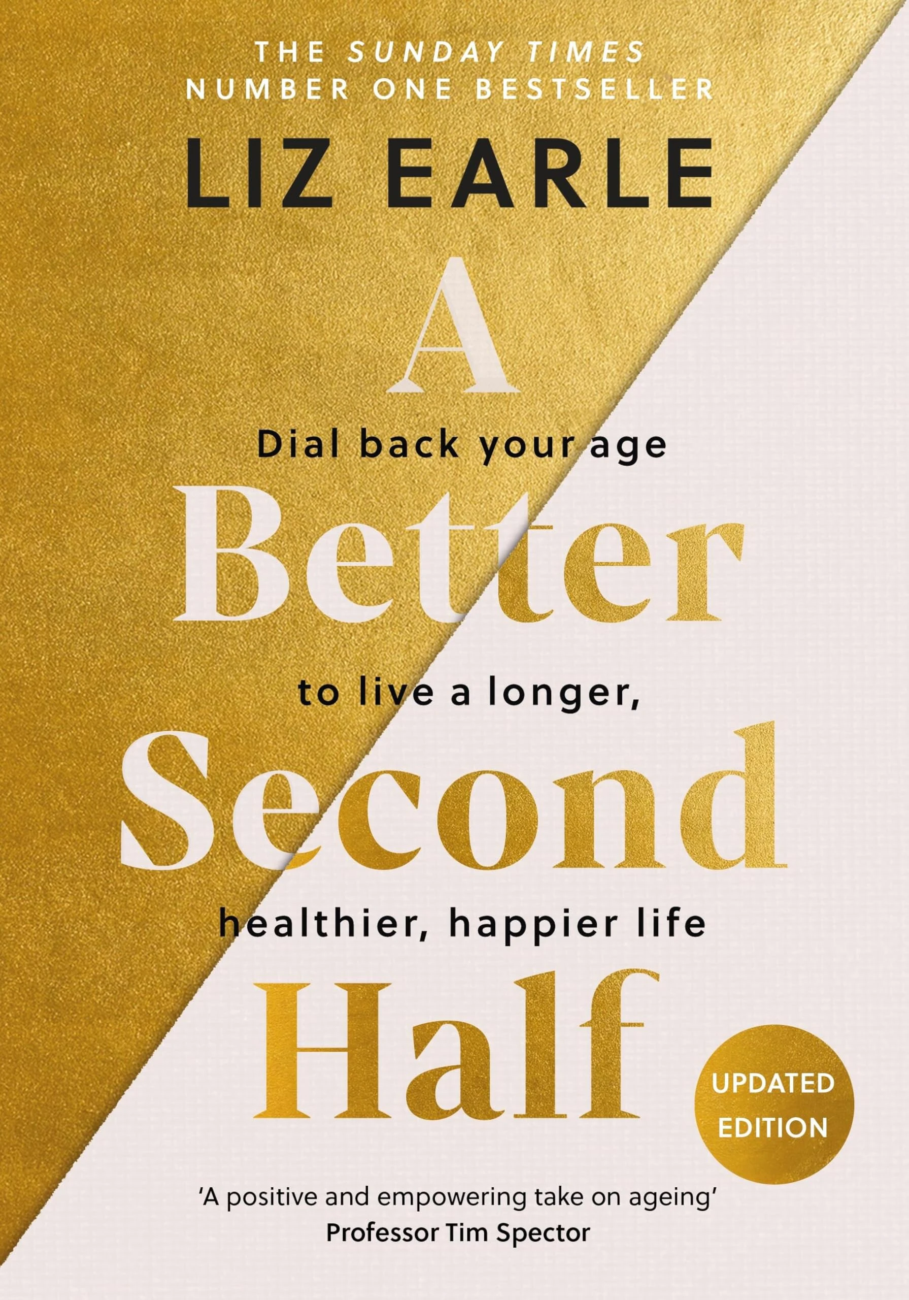 A Better Second Half: Dial Back Your Age to Live a Longer, Healthier, Happier Life. The Number 1 Sunday Times bestseller