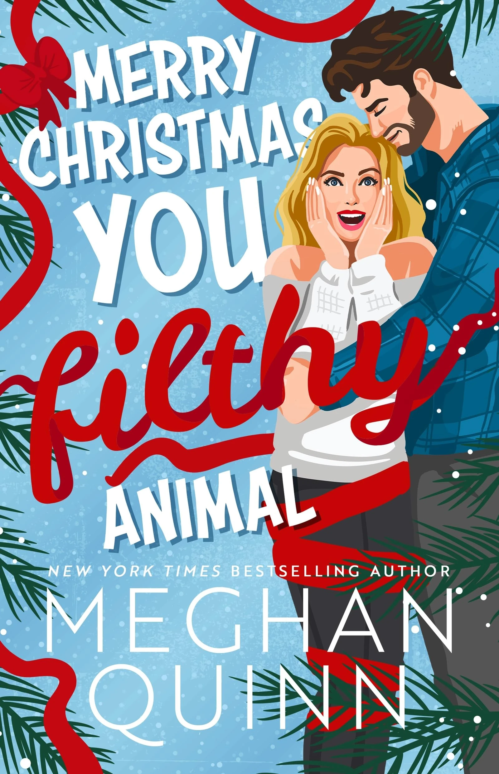 Merry Christmas, You Filthy Animal: A brand new, totally steamy and hilarious small-town, rivals-to-lovers festive romantic comedy