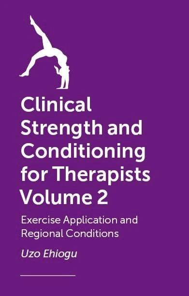 Clinical Strength and Conditioning for Therapists Volume 2: Exercise Application and Regional Conditions - Image 1