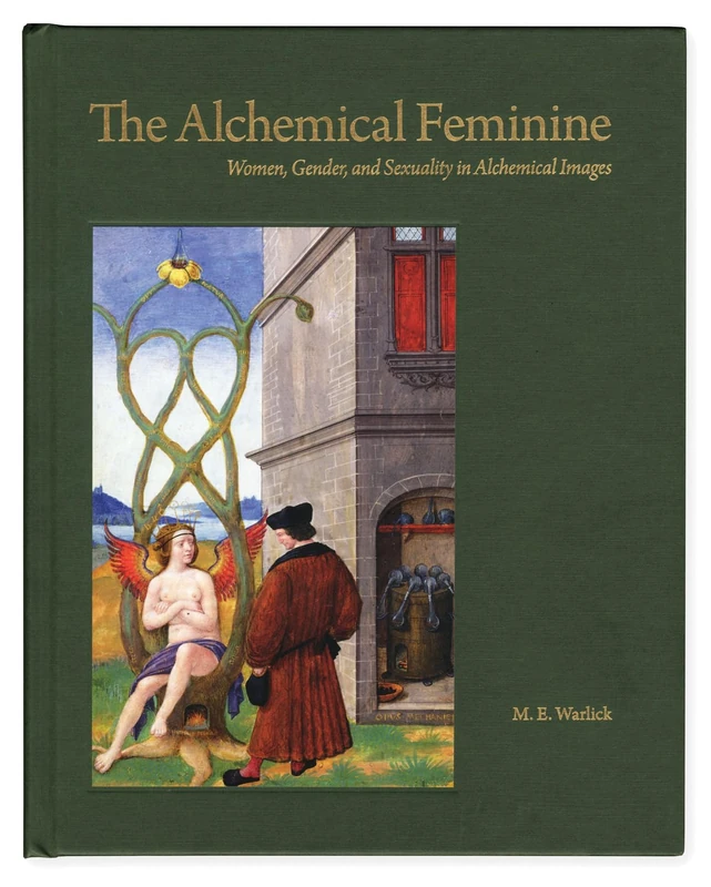 The Alchemical Feminine: Women, Gender and Sexuality in Alchemical Images