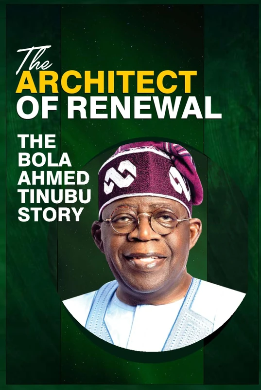 The Architect of Renewal: The Bola Ahmed Tinubu Story