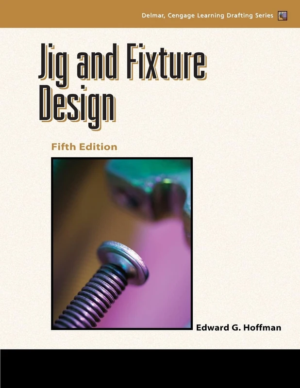Jig and Fixture Design, 5E (Delmar Learning Drafting)