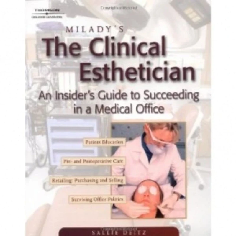 Milady's The Clinical Esthetician: An Insiders Guide to Succeeding in a Medical Office