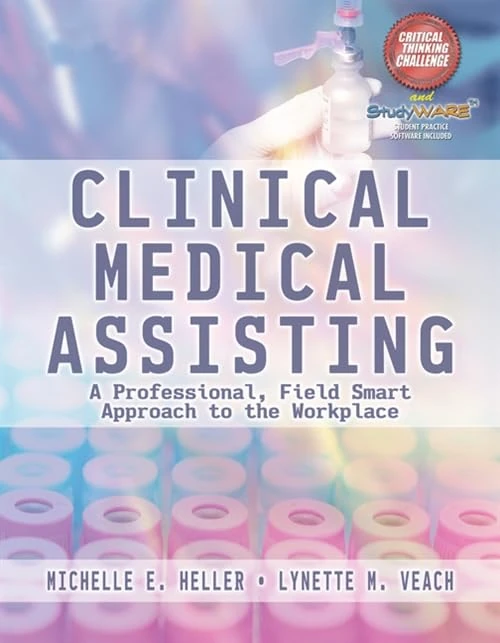 Clinical Medical Assisting: A Professional, Field Smart Approach to the Workplace