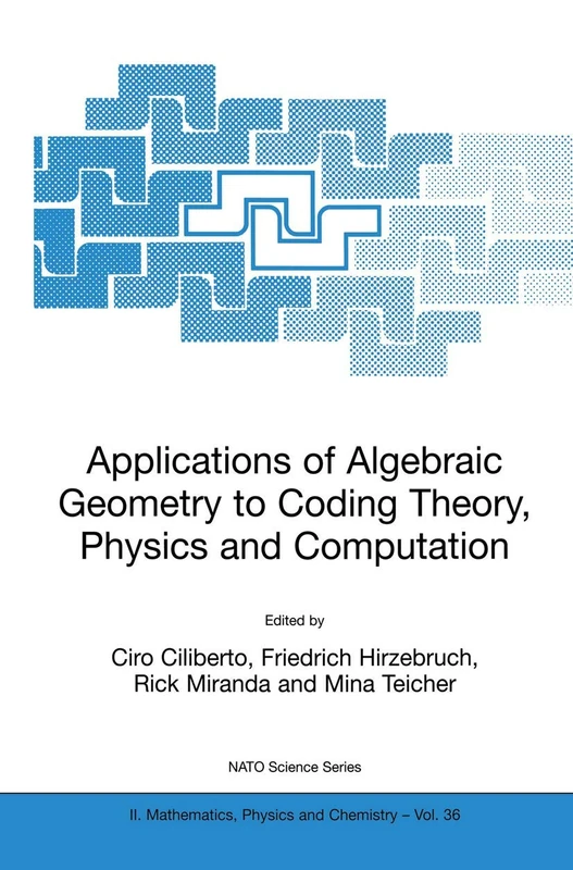 Applications of Algebraic Geometry to Coding Theory, Physics and Computation: 36 (NATO Science Series II: Mathematics, Physics and Chemistry, 36)