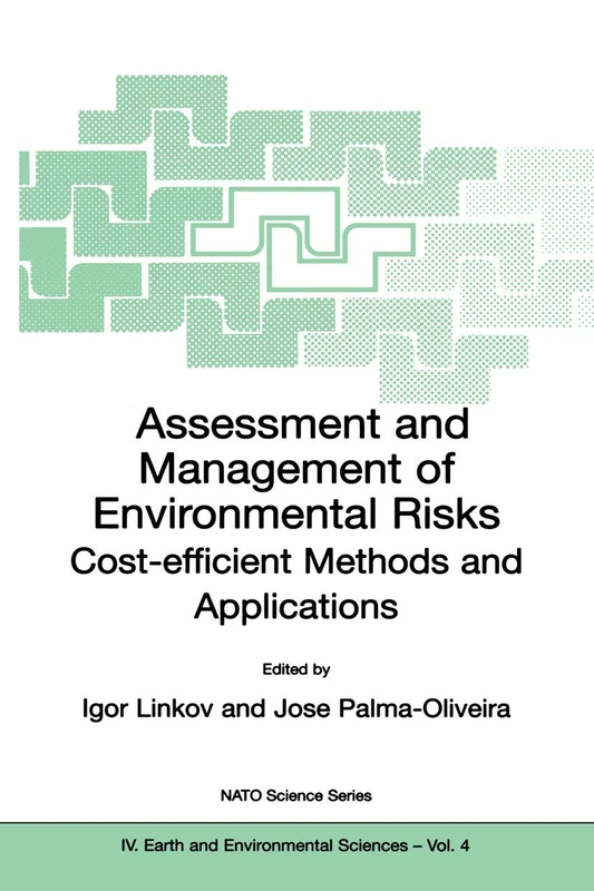 Assessment and Management of Environmental Risks: Cost-efficient Methods and Applications: 4 (NATO Science Series: IV:, 4)